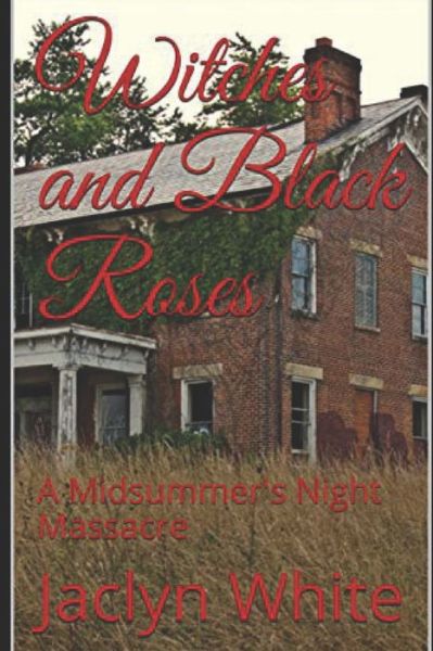 Witches and Black Roses - Jaclyn White - Books - Independently Published - 9781075520020 - June 22, 2019