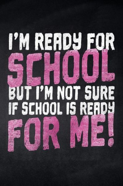 I'm ready for School but i'm not sure if School is ready for me! - Pausenhof Publishing - Libros - Independently Published - 9781077849020 - 3 de julio de 2019