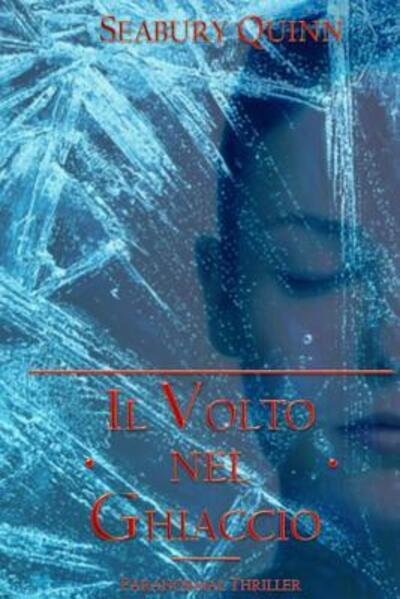 Cover for Seabury Quinn · Il Volto nel Ghiaccio - Paranormal Thriller (Taschenbuch) (2019)