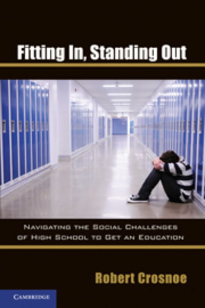 Cover for Crosnoe, Robert (University of Texas, Austin) · Fitting In, Standing Out: Navigating the Social Challenges of High School to Get an Education (Inbunden Bok) (2011)