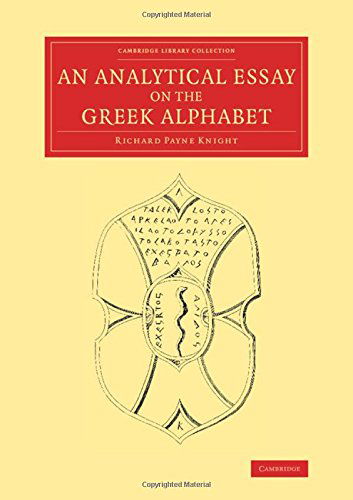 An Analytical Essay on the Greek Alphabet - Cambridge Library Collection - Classics - Richard Payne Knight - Books - Cambridge University Press - 9781108066020 - July 17, 2014
