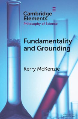 Cover for McKenzie, Kerry (University of California, San Diego) · Fundamentality and Grounding - Elements in the Philosophy of Science (Paperback Book) [New edition] (2022)