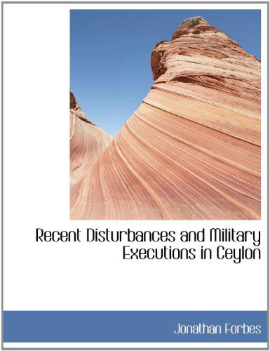 Cover for Jonathan Forbes · Recent Disturbances and Military Executions in Ceylon (Paperback Book) [Large Type edition] (2009)