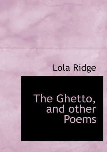 The Ghetto, and Other Poems - Lola Ridge - Books - BiblioLife - 9781115532020 - October 3, 2009