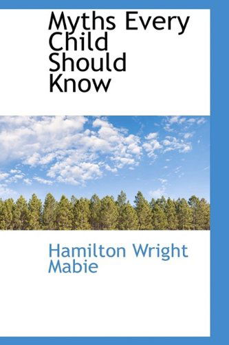 Cover for Hamilton Wright Mabie · Myths Every Child Should Know (Hardcover Book) (2009)