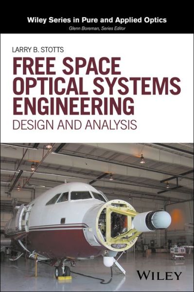 Cover for Larry B. Stotts · Free Space Optical Systems Engineering: Design and Analysis - Wiley Series in Pure and Applied Optics (Hardcover Book) (2017)