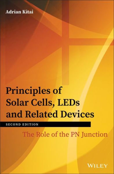 Cover for Kitai, Adrian (McMaster University, Ontario, Canada) · Principles of Solar Cells, LEDs and Related Devices: The Role of the PN Junction (Hardcover Book) (2018)