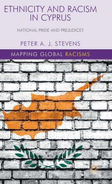 Cover for P. Stevens · Ethnicity and Racism in Cyprus: National Pride and Prejudice? - Mapping Global Racisms (Hardcover Book) [1st ed. 2016 edition] (2016)