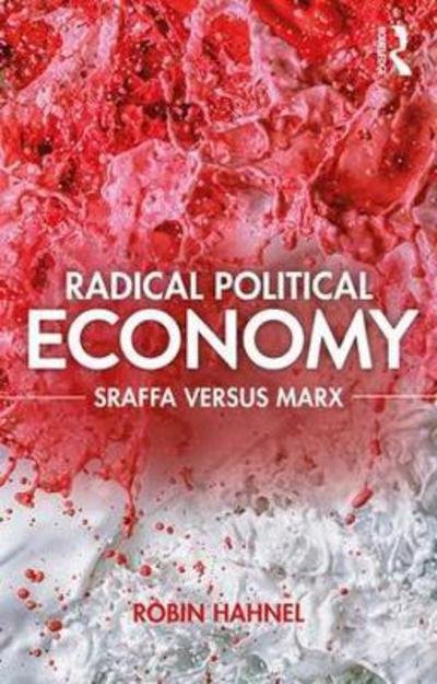 Cover for Robin Hahnel · Radical Political Economy: Sraffa Versus Marx (Hardcover Book) (2017)