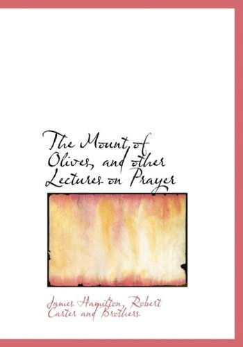 Cover for James Hamilton · The Mount of Olives, and Other Lectures on Prayer (Hardcover Book) (2010)