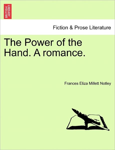 Cover for Frances Eliza Millett Notley · The Power of the Hand. a Romance. (Paperback Bog) (2011)