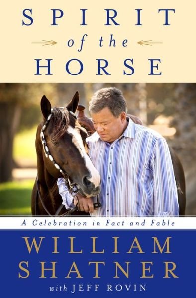 Spirit of the Horse: A Celebration in Fact and Fable - William Shatner - Kirjat - St Martin's Press - 9781250130020 - tiistai 23. toukokuuta 2017