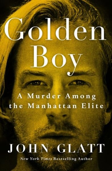 Cover for John Glatt · Golden Boy A Murder Among the Manhattan Elite (Hardcover bog) (2021)