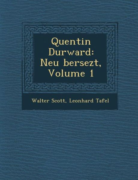 Quentin Durward: Neu Bersezt, Volume 1 - Walter Scott - Books - Saraswati Press - 9781288131020 - October 1, 2012