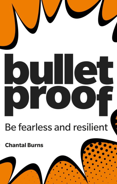 Cover for Chantal Burns · Bulletproof: Be fearless and resilient, no matter what (Paperback Book) (2024)