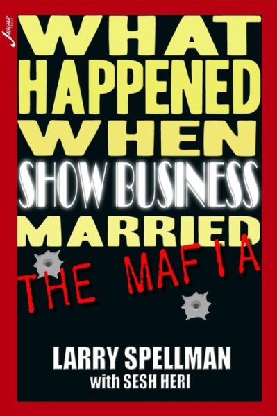 Cover for Larry Spellman · What Happened when Show Business Married the Mafia (Paperback Book) (2014)