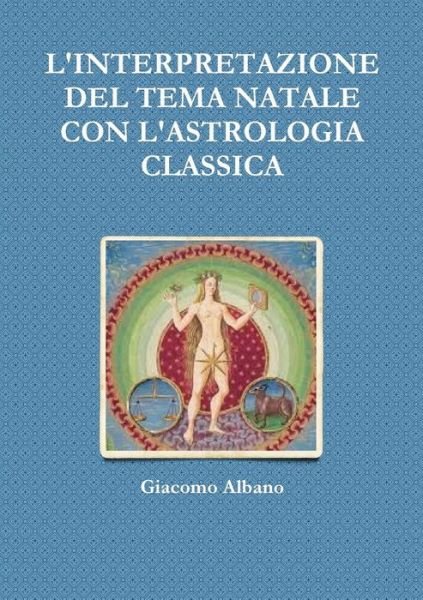 Cover for Giacomo Albano · L'interpretazione Del Tema Natale Con L'astrologia Classica (Paperback Book) (2015)