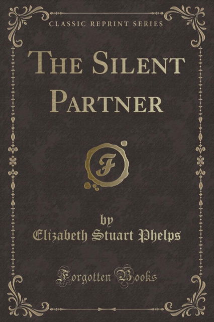 Cover for Elizabeth Stuart Phelps · The Silent Partner (Classic Reprint) (Paperback Book) (2018)