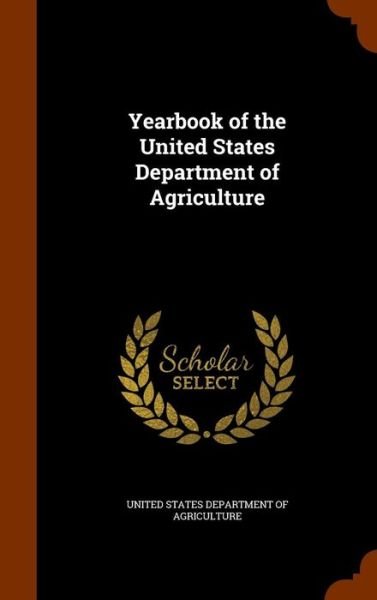 Yearbook of the United States Department of Agriculture - United States Department Of Agriculture - Libros - Arkose Press - 9781344136020 - 7 de octubre de 2015