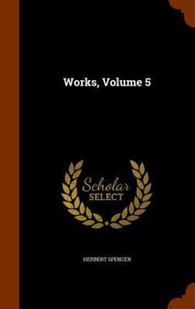 Cover for Herbert Spencer · Works, Volume 5 (Hardcover Book) (2015)