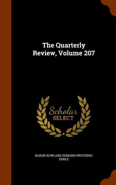 Cover for Baron Rowland Edmund Prothero Ernle · The Quarterly Review, Volume 207 (Hardcover Book) (2015)