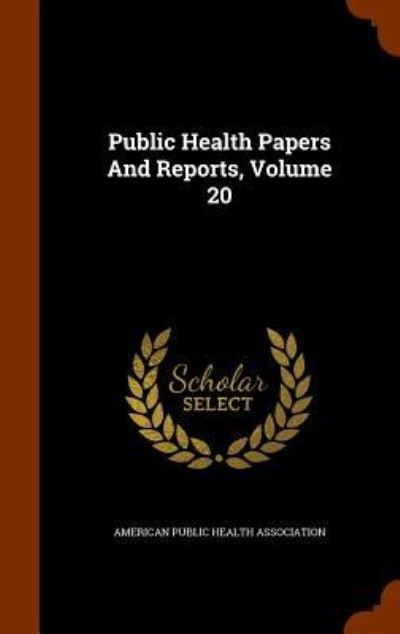 Cover for American Public Health Association · Public Health Papers and Reports, Volume 20 (Hardcover Book) (2015)