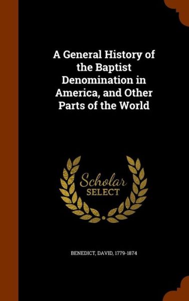 Cover for David Benedict · A General History of the Baptist Denomination in America, and Other Parts of the World (Hardcover Book) (2015)