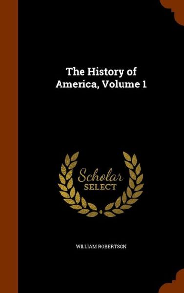 Cover for William Robertson · The History of America, Volume 1 (Hardcover Book) (2015)