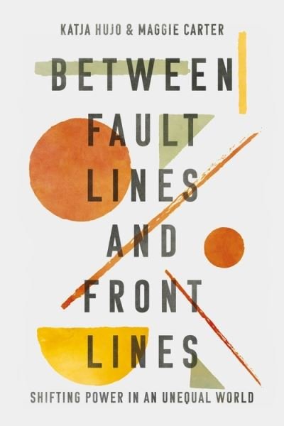 Cover for Hujo Katja · Between Fault Lines and Front Lines: Shifting Power in an Unequal World (Pocketbok) (2022)