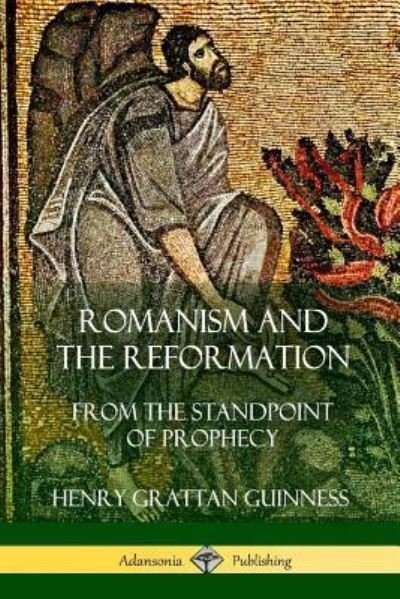 Cover for Henry Grattan Guinness · Romanism and the Reformation (Paperback Book) (2018)
