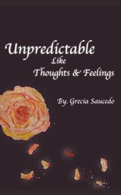 Cover for Grecia Saucedo · Unpredictable Like Thoughts and Feelings (Paperback Book) (2018)