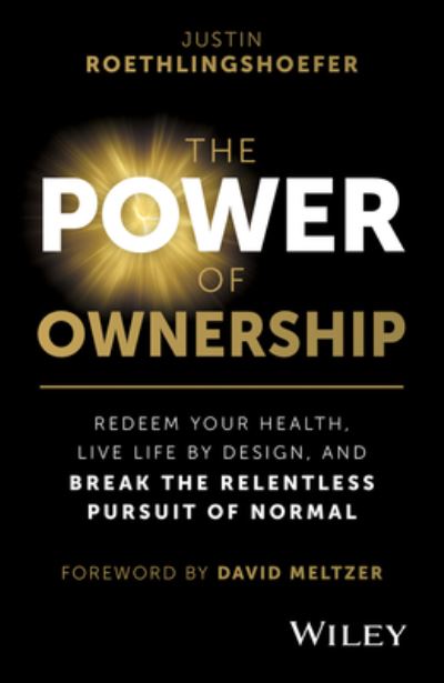 Cover for Roethlingshoefer, Justin (OWN IT Coaching) · The Power of Ownership: Redeem Your Health, Live Life by Design, and Break the Relentless Pursuit of Normal (Hardcover Book) (2024)