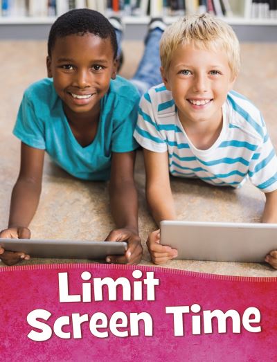 Limit Screen Time - Health and My Body - Martha E. H. Rustad - Książki - Capstone Global Library Ltd - 9781398203020 - 28 stycznia 2021