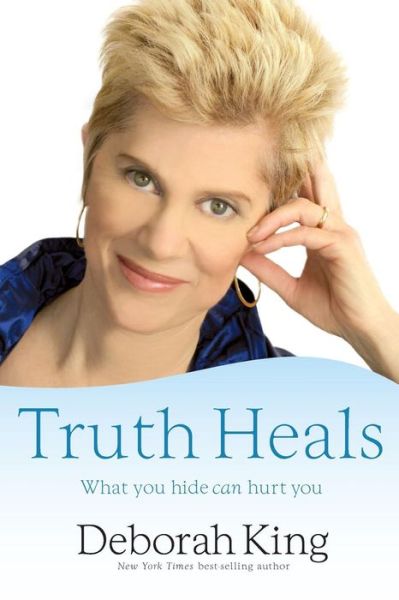 Truth Heals: What You Hide Can Hurt You - Deborah King - Kirjat - Hay House - 9781401923020 - maanantai 15. helmikuuta 2010