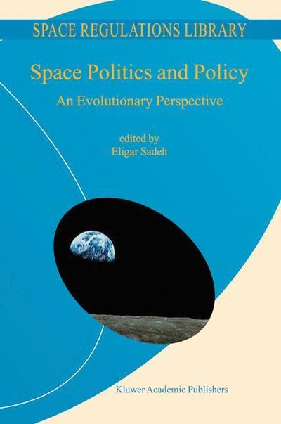 Cover for Eligar Sadeh · Space Politics and Policy: An Evolutionary Perspective - Space Regulations Library (Paperback Book) [2004 edition] (2003)