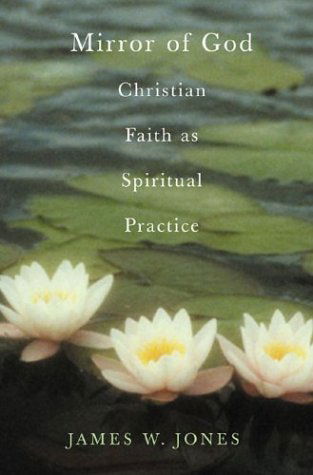 Cover for James W. Jones · The Mirror of God: Christian Faith As Spiritual Practice--lessons from Buddhism and Psychotherapy (Hardcover Book) (2003)