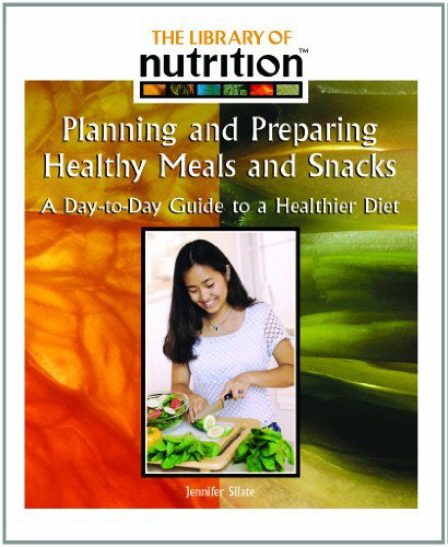 Cover for Jennifer Silate · Planning and Preparing Healthy Meals and Snacks: a Day-to-day Guide to a Healthier Diet (Library of Nutrition) (Hardcover Book) (2005)