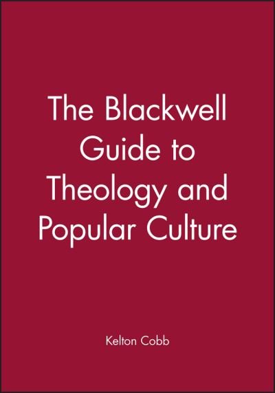 Cover for Cobb, Kelton (Hartford Seminary in Hartford, Connecticut) · The Blackwell Guide to Theology and Popular Culture - Wiley Blackwell Guides to Theology (Pocketbok) (2005)