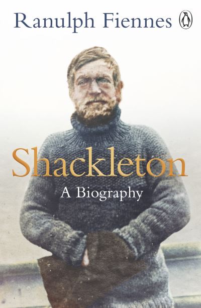 Cover for Ranulph Fiennes · Shackleton: Explorer. Leader. Legend. (Paperback Book) (2022)