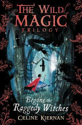 Cover for Celine Kiernan · Begone the Raggedy Witches (The Wild Magic Trilogy, Book One) - The Wild Magic Trilogy (Paperback Book) (2018)