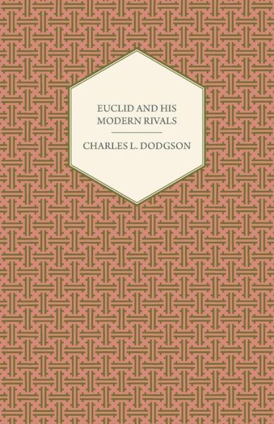 Euclid and His Modern Rivals - Charles Lutwidge Dodgson - Books - Lindemann Press - 9781406704020 - March 15, 2007