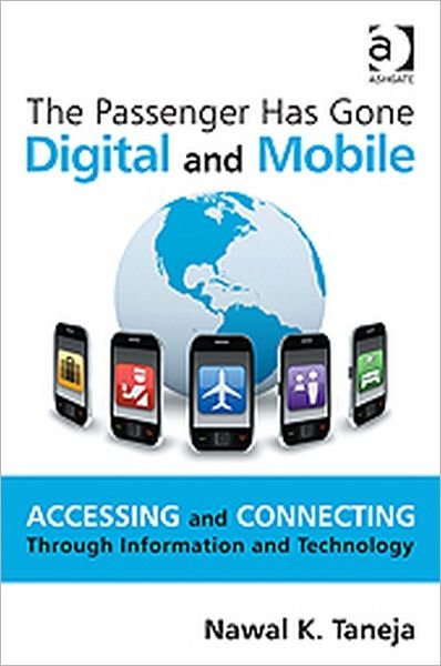 Cover for Nawal K. Taneja · The Passenger Has Gone Digital and Mobile: Accessing and Connecting Through Information and Technology (Gebundenes Buch) [New edition] (2011)