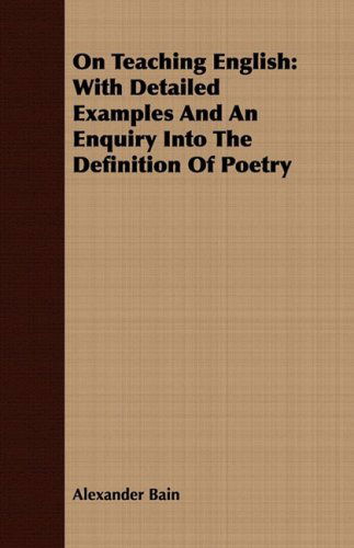 Cover for Alexander Bain · On Teaching English: with Detailed Examples and an Enquiry into the Definition of Poetry (Paperback Book) (2008)