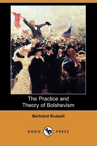 The Practice and Theory of Bolshevism (Dodo Press) - Bertrand Russell - Bøger - Dodo Press - 9781409901020 - 4. april 2008