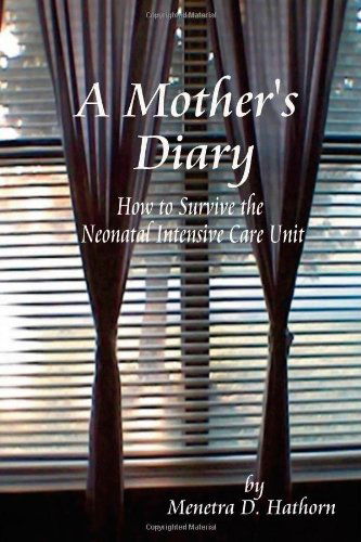 A Mother's Diary: How to Survive the Neonatal Intensive Care Unit - Menetra D. Hathorn - Books - Trafford Publishing - 9781412040020 - February 17, 2005
