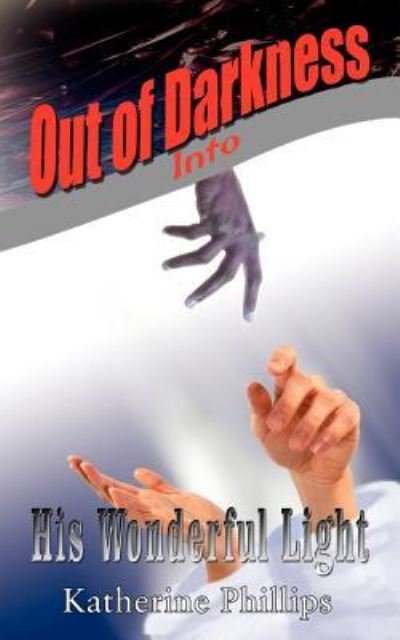 Cover for Katherine Phillips · Out of Darkness into His Wonderful Light (Paperback Book) (2004)
