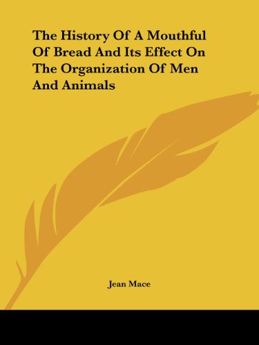 Cover for Jean Mace · The History of a Mouthful of Bread and Its Effect on the Organization of men and Animals (Paperback Bog) (2004)