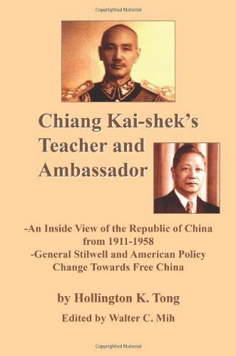 Cover for Tong, Hollington , K. · Chiang Kai-shek's Teacher and Ambassador: -An Inside View of the Republic of China from 1911-1958 -General Stillwell and American Policy Change Towards Free China (Paperback Book) (2005)