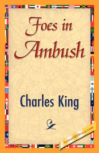 Foes in Ambush - Charles King - Kirjat - 1st World Library - Literary Society - 9781421848020 - keskiviikko 1. elokuuta 2007