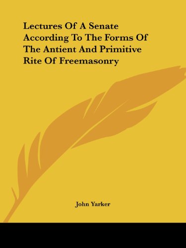 Cover for John Yarker · Lectures of a Senate According to the Forms of the Antient and Primitive Rite of Freemasonry (Paperback Book) (2005)